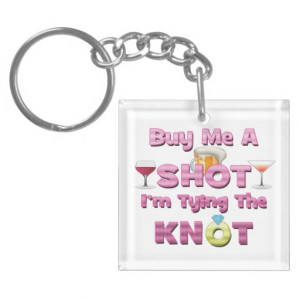 buy me a shot i'm tying the knot sayings quotes Single-Sided square ...