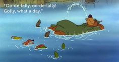 ... oo de lally oo de lally golly what a day which disney quote should be