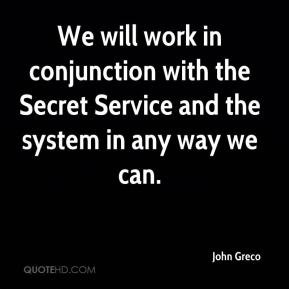 We will work in conjunction with the Secret Service and the system in ...