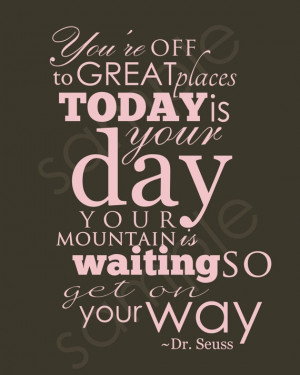 ... mountain is waiting so get on your way. -Dr. Seuss #inspiration #