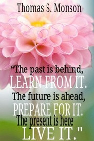 ... Ahead, Prepare For It. The Present Is Here Live It” ~ Clever Quotes