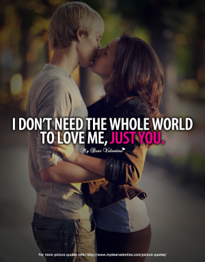 All I Want is You Quotes - I don't need the whole world to love me ...