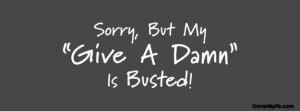 Sorry, But My Give A Damn Is Busted Facebook Cover