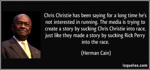 ... Christie into race, just like they made a story by sucking Rick Perry