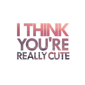 think you're really cute (: ♥ word art by maddy, use