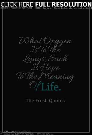 What Oxygen Is To The Lungs, Such Is Hope To The Meaning Of Life ...