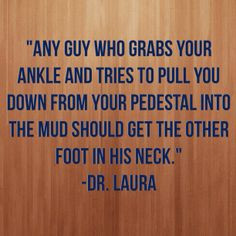 ... mud should get the other foot in his neck.