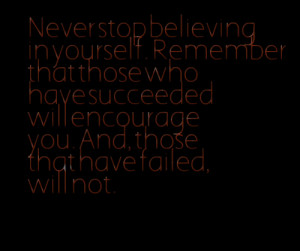 Quotes Picture: never stop believing in yourself remember that those ...
