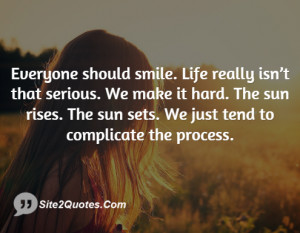 Everyone should smile. Life really isn’t that serious. We make it ...