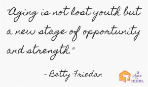 ... but a new stage of opportunity and strength.” – Betty Friedan