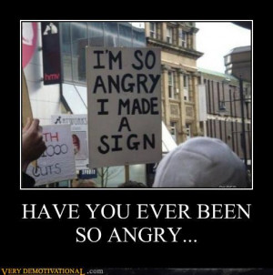 HAVE YOU EVER BEEN SO ANGRY… | Source : Very Demotivational ...