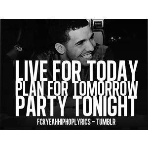 Live For Today Plan For Tomorrow Party Tonight