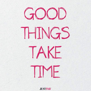 good things take time # quotes # realtalk