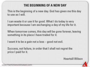 ... beginning of a new day god has given me this day to use as i will i