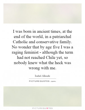 was born in ancient times, at the end of the world, in a patriarchal ...