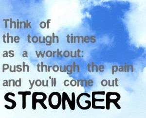 Push through the pain and you'll come out STRONGER. via Strong Inside ...