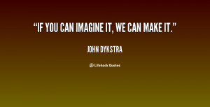 quote-John-Dykstra-if-you-can-imagine-it-we-can-81480.png