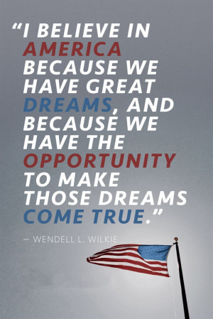 Believe In America Because We Have Great Dreams, And Because We Have ...