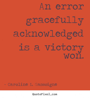 ... quotes about success - An error gracefully acknowledged is a victory