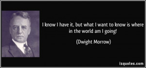 quote-i-know-i-have-it-but-what-i-want-to-know-is-where-in-the-world ...