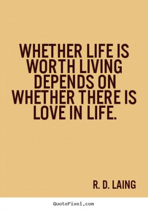 quotes about life is life worth living it all depends on the liver