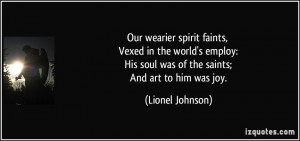 Our wearier spirit faints, Vexed in the world's employ: His soul was ...