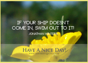 Have A nice day, Motivational good morning quotes, if your ship doesn ...