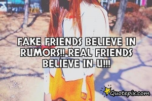 Fake Friends Believe In Rumors!! Real Friends Beli..