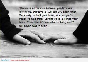 There’s Difference between Goodbye and Letting go ~ Goodbye Quote