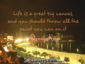 quotes about life life is a great big canvas and you should throw all ...