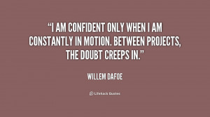 quote-Willem-Dafoe-i-am-confident-only-when-i-am-161740.png