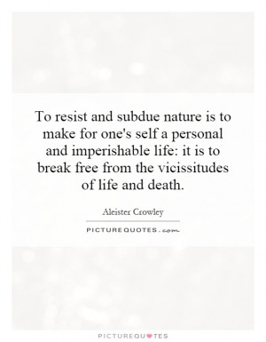 ... break free from the vicissitudes of life and death. Picture Quote #1