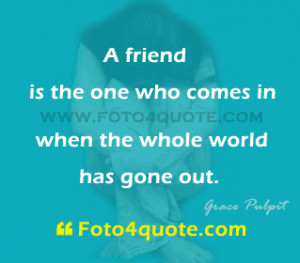 ... One Who Comes In When The Whole World Has Gone Out - Friendship Quote