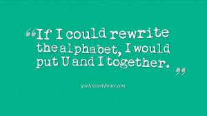 If I could rewrite the alphabet, I would put U and I together.
