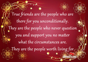 True Friends Are The People Who Are There For You Unconditionally.