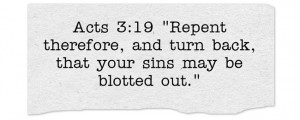 ... Repent therefore, and turn back, that your sins may be blotted out