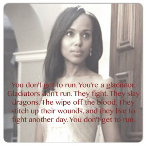 Best Scandal quote ever. For my fellow #gladiatorsinskirts girl.