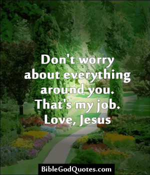 ... About Everything Around You. That’s My Job Love, Jesus - Worry Quote