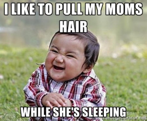 Evil Plan Baby - i like to pull my moms hair while she's sleeping