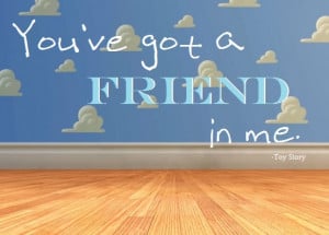 Toy Story – You got a friend in me