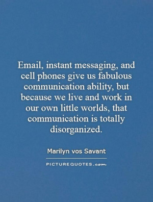 ... worlds, that communication is totally disorganized. Picture Quote #1