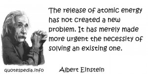 Albert Einstein - The release of atomic energy has not created a new ...