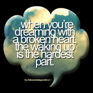 Dreaming with a broken heart – Bad Feeling Quote Picture