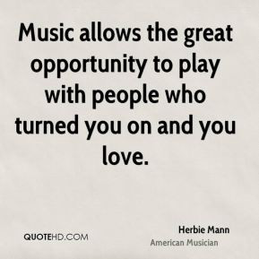 Herbie Mann - Music allows the great opportunity to play with people ...