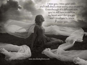 miss you i miss your smile and i still shed a tear every once in a ...