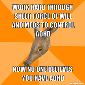 ... and-meds-to-control-adhd-now-no-one-believes-you-have-adhd-8d5f84.jpg