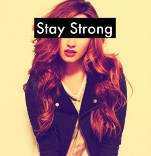 demi lovato, life, quotes, sayings, stay, strong