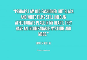 quote-Ginger-Rogers-perhaps-i-am-old-fashioned-but-black-and-210153 ...