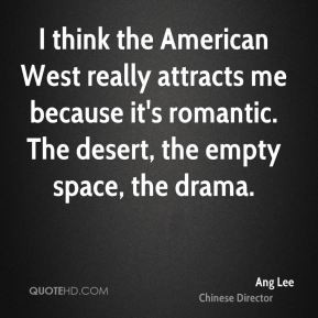 Ang Lee - I think the American West really attracts me because it's ...