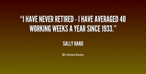 have never retired - I have averaged 40 working weeks a year since ...
